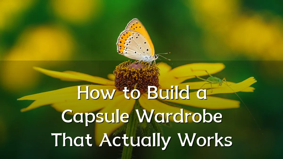 How to Build a Capsule Wardrobe That Actually Works